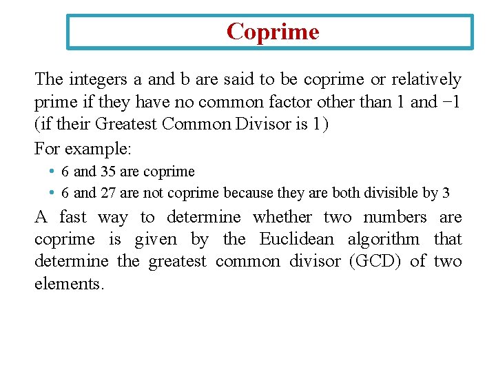 Coprime The integers a and b are said to be coprime or relatively prime