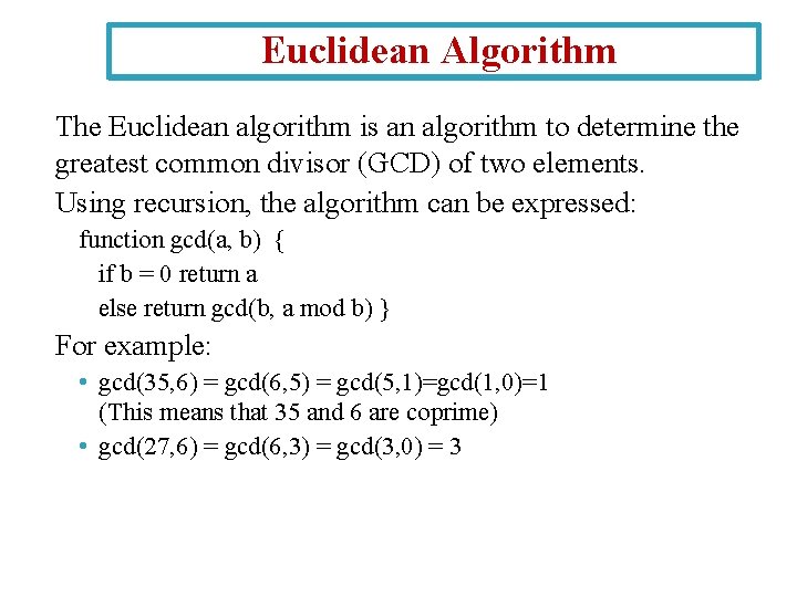 Euclidean Algorithm The Euclidean algorithm is an algorithm to determine the greatest common divisor