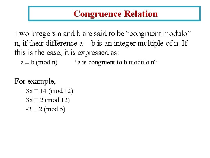 Congruence Relation Two integers a and b are said to be “congruent modulo” n,