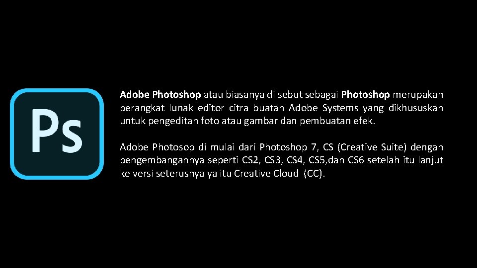 Adobe Photoshop atau biasanya di sebut sebagai Photoshop merupakan perangkat lunak editor citra buatan