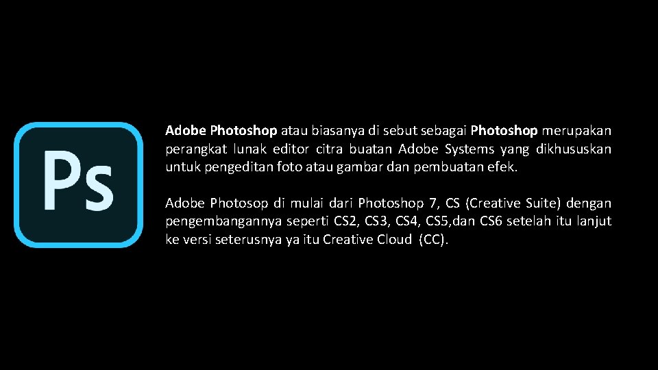 Adobe Photoshop atau biasanya di sebut sebagai Photoshop merupakan perangkat lunak editor citra buatan Adobe Photoshop atau biasanya di sebut sebagai Photoshop merupakan perangkat lunak editor citra buatan