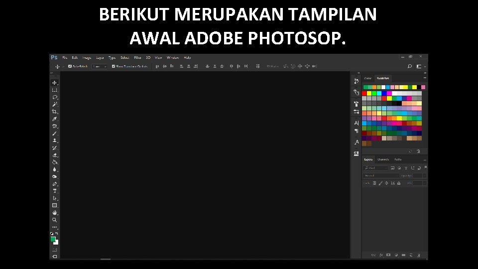 BERIKUT MERUPAKAN TAMPILAN AWAL ADOBE PHOTOSOP. 