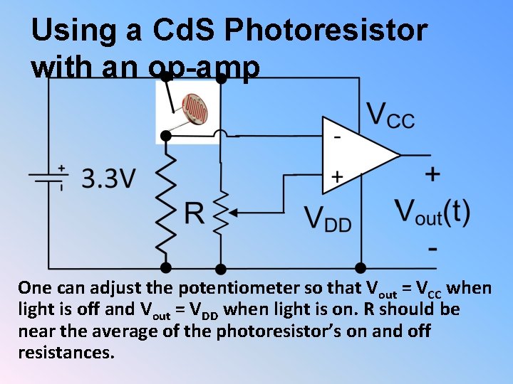 Using a Cd. S Photoresistor with an op-amp One can adjust the potentiometer so