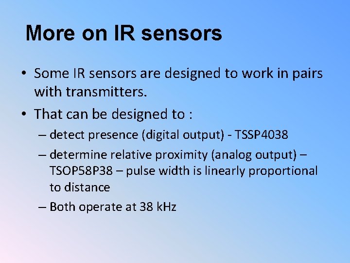 More on IR sensors • Some IR sensors are designed to work in pairs