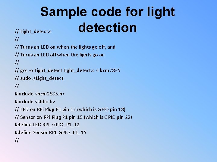 Sample code for light detection // Light_detect. c // // Turns an LED on
