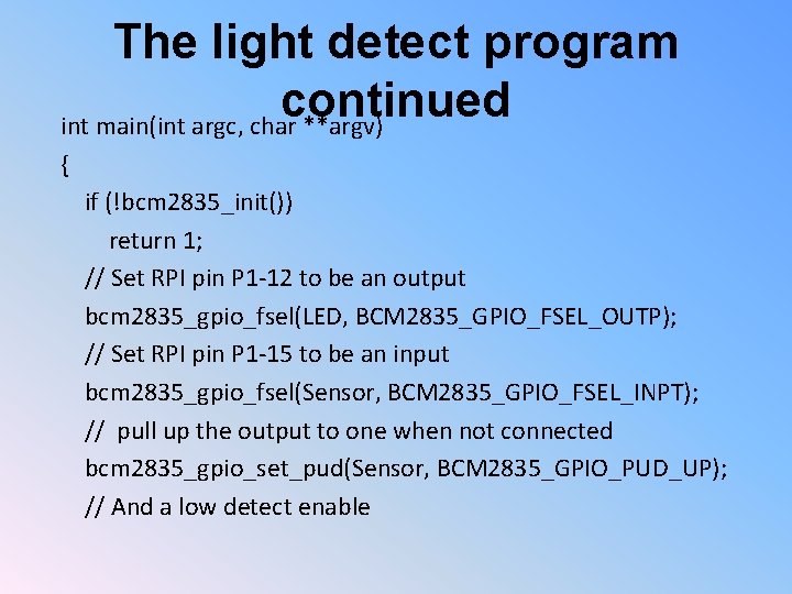 The light detect program continued int main(int argc, char **argv) { if (!bcm 2835_init())