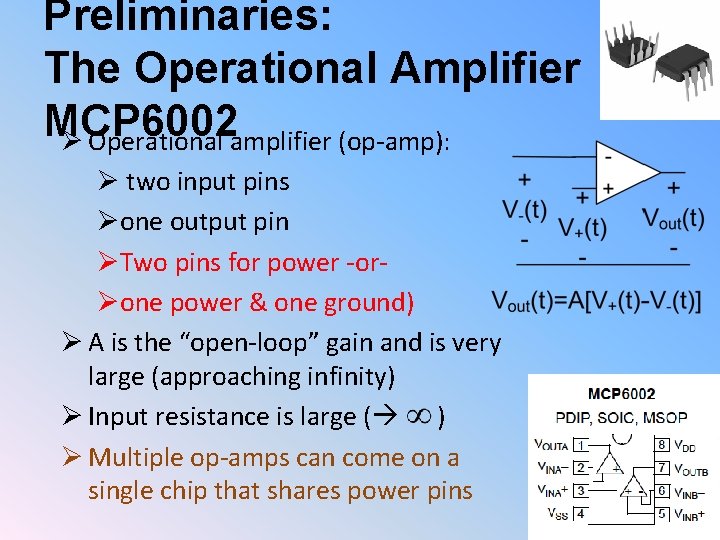 Preliminaries: The Operational Amplifier MCP 6002 Ø Operational amplifier (op-amp): Ø two input pins