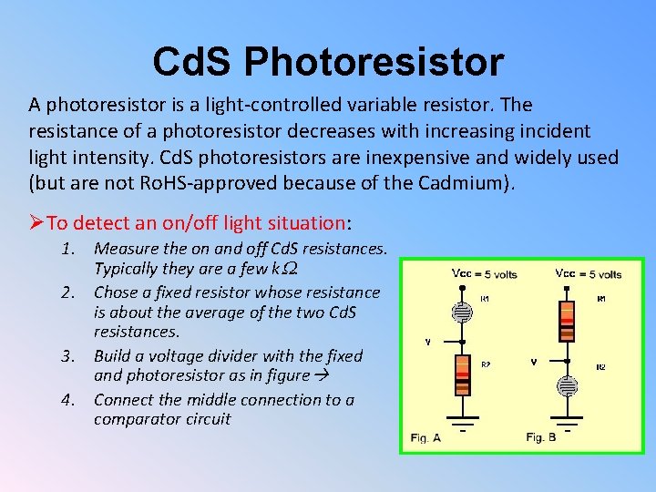 Cd. S Photoresistor A photoresistor is a light-controlled variable resistor. The resistance of a