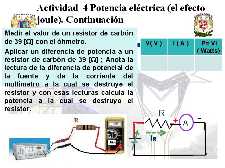 Actividad 4 Potencia eléctrica (el efecto joule). Continuación Medir el valor de un resistor