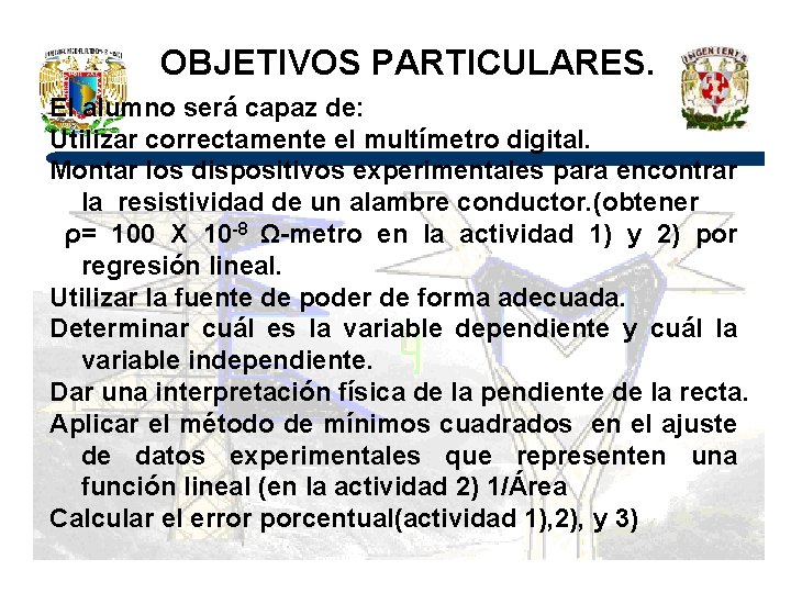 OBJETIVOS PARTICULARES. El alumno será capaz de: Utilizar correctamente el multímetro digital. Montar los