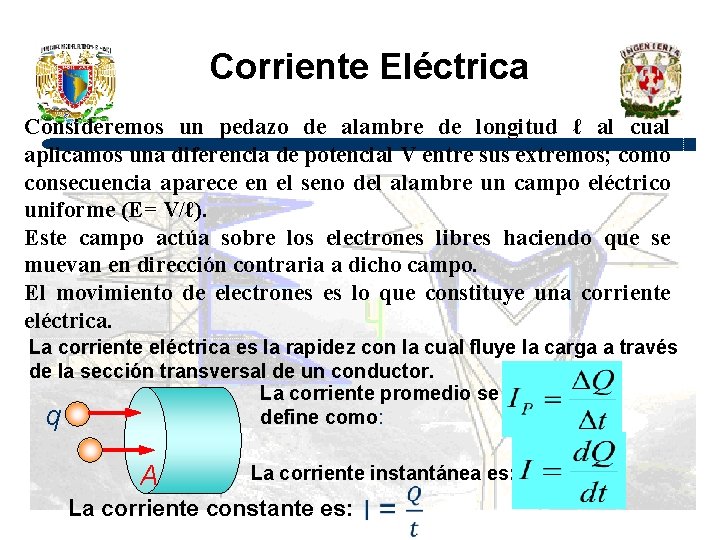 Corriente Eléctrica Consideremos un pedazo de alambre de longitud ℓ al cual aplicamos una