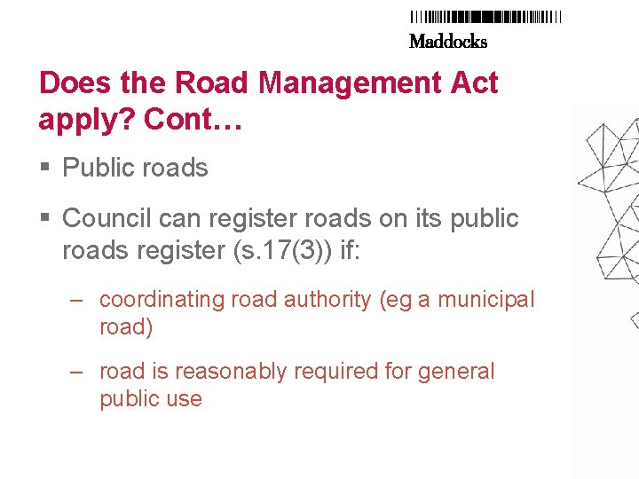 Does the Road Management Act apply? Cont… § Public roads § Council can register