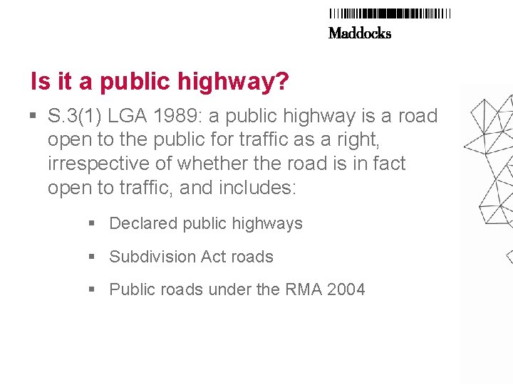 Is it a public highway? § S. 3(1) LGA 1989: a public highway is