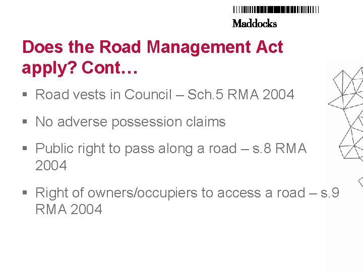 Does the Road Management Act apply? Cont… § Road vests in Council – Sch.