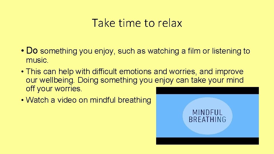 Take time to relax • Do something you enjoy, such as watching a film