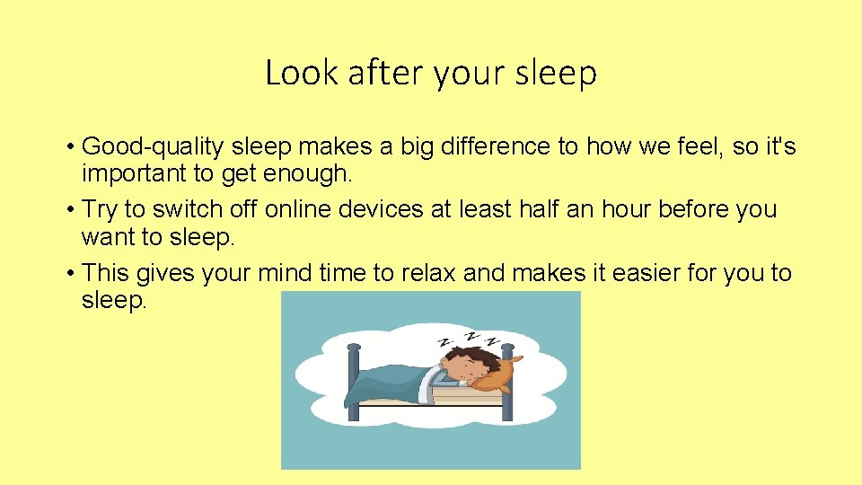 Look after your sleep • Good-quality sleep makes a big difference to how we