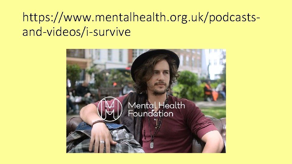 https: //www. mentalhealth. org. uk/podcastsand-videos/i-survive 