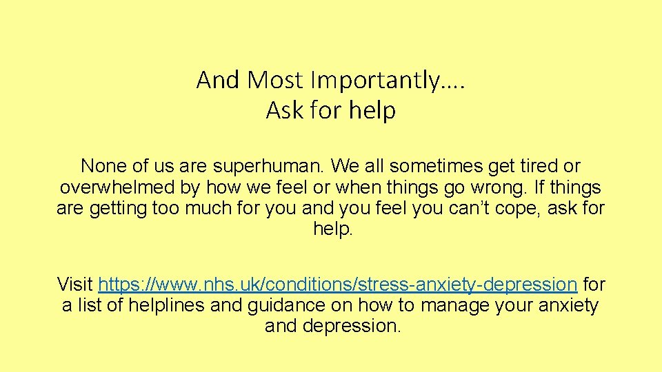 And Most Importantly…. Ask for help None of us are superhuman. We all sometimes