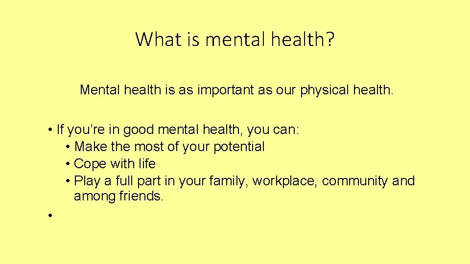 What is mental health? Mental health is as important as our physical health. •