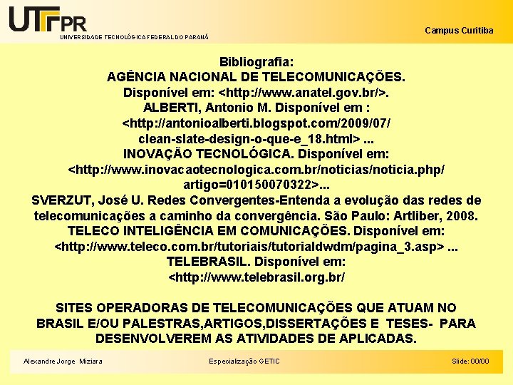 Campus Curitiba UNIVERSIDADE TECNOLÓGICA FEDERAL DO PARANÁ Bibliografia: AGÊNCIA NACIONAL DE TELECOMUNICAÇÕES. Disponível em: