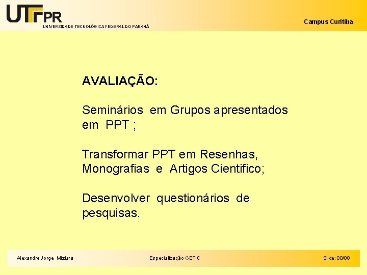 Campus Curitiba UNIVERSIDADE TECNOLÓGICA FEDERAL DO PARANÁ AVALIAÇÃO: Seminários em Grupos apresentados em PPT