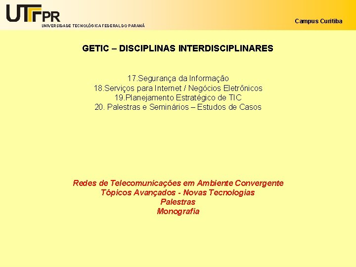 UNIVERSIDADE TECNOLÓGICA FEDERAL DO PARANÁ GETIC – DISCIPLINAS INTERDISCIPLINARES 17. Segurança da Informação 18.