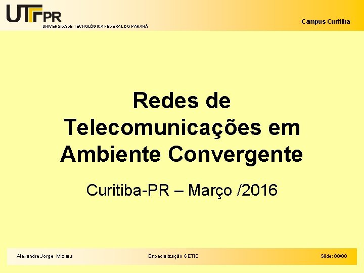 Campus Curitiba UNIVERSIDADE TECNOLÓGICA FEDERAL DO PARANÁ Redes de Telecomunicações em Ambiente Convergente Curitiba-PR