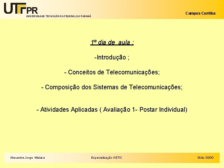 Campus Curitiba UNIVERSIDADE TECNOLÓGICA FEDERAL DO PARANÁ 1º dia de aula : -Introdução ;