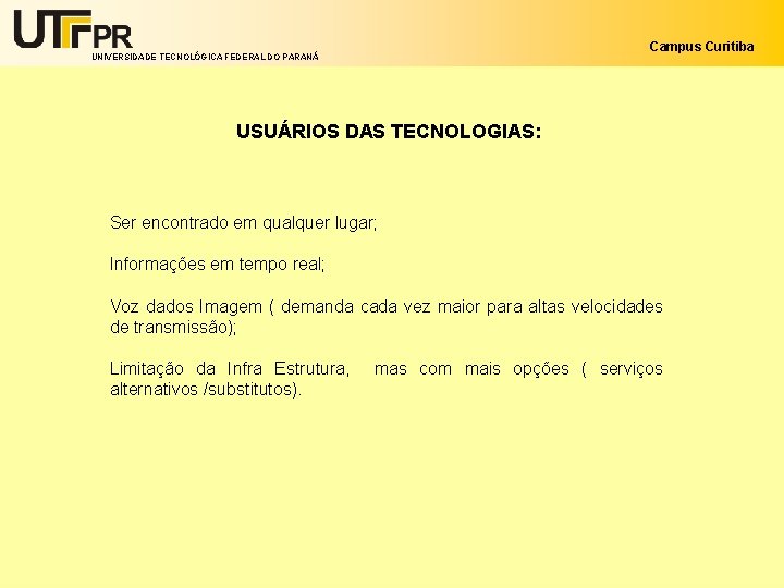 UNIVERSIDADE TECNOLÓGICA FEDERAL DO PARANÁ Campus Curitiba USUÁRIOS DAS TECNOLOGIAS: Ser encontrado em qualquer