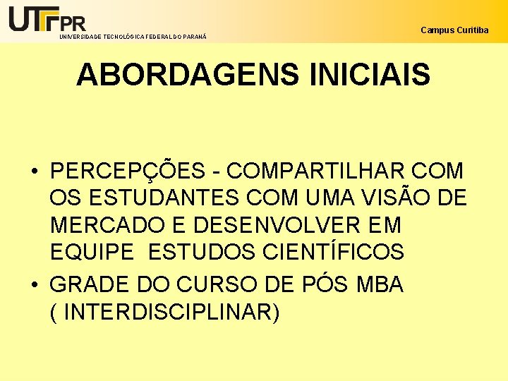 UNIVERSIDADE TECNOLÓGICA FEDERAL DO PARANÁ Campus Curitiba ABORDAGENS INICIAIS • PERCEPÇÕES - COMPARTILHAR COM