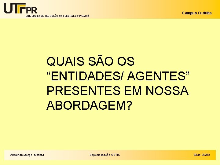 Campus Curitiba UNIVERSIDADE TECNOLÓGICA FEDERAL DO PARANÁ QUAIS SÃO OS “ENTIDADES/ AGENTES” PRESENTES EM