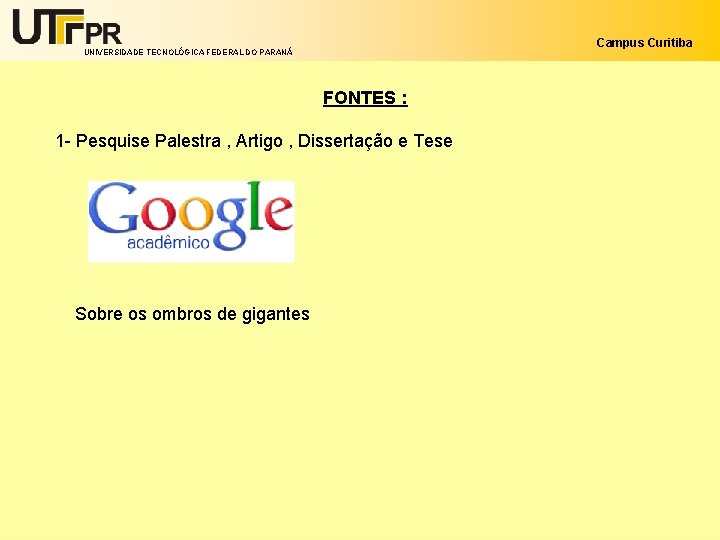 Campus Curitiba UNIVERSIDADE TECNOLÓGICA FEDERAL DO PARANÁ FONTES : 1 - Pesquise Palestra ,
