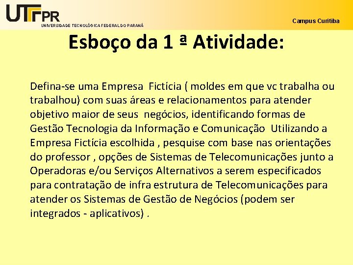 UNIVERSIDADE TECNOLÓGICA FEDERAL DO PARANÁ Campus Curitiba Esboço da 1 ª Atividade: Defina-se uma