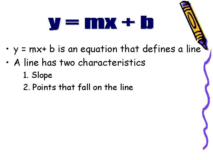  • y = mx+ b is an equation that defines a line •