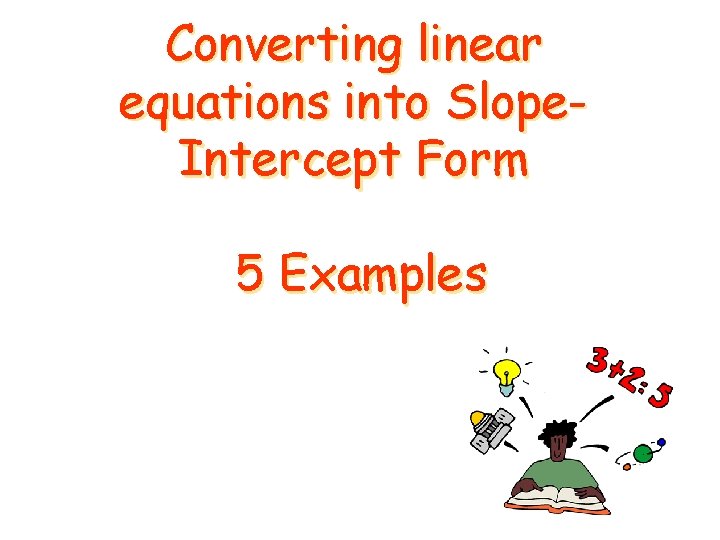 Converting linear equations into Slope. Intercept Form 5 Examples 