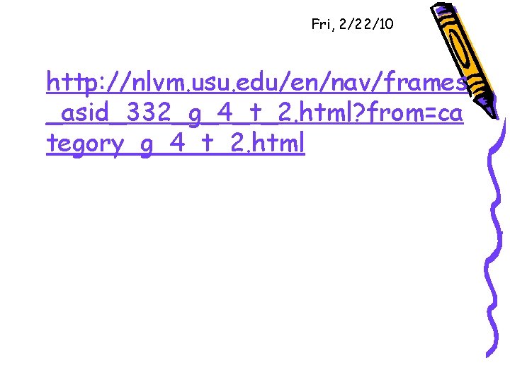 Fri, 2/22/10 http: //nlvm. usu. edu/en/nav/frames _asid_332_g_4_t_2. html? from=ca tegory_g_4_t_2. html 