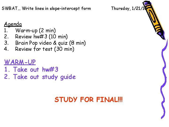 SWBAT… Write lines in slope-intercept form Thursday, 1/21/10 Agenda 1. Warm-up (2 min) 2.