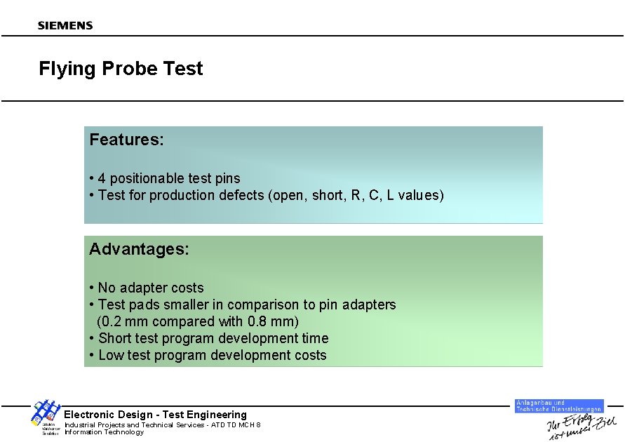 Flying Probe Test Features: • 4 positionable test pins • Test for production defects
