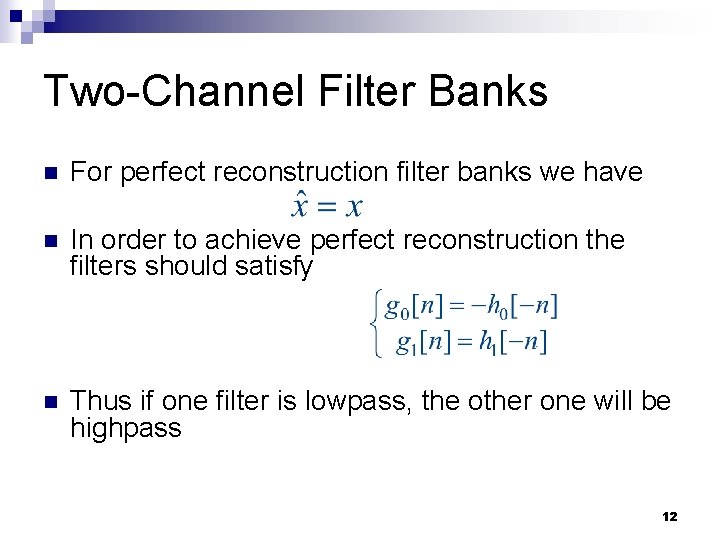 Two-Channel Filter Banks n For perfect reconstruction filter banks we have n In order