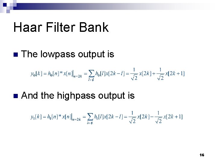 Haar Filter Bank n The lowpass output is n And the highpass output is