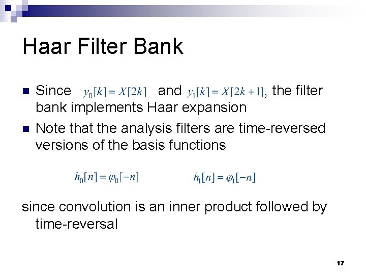 Haar Filter Bank n n Since and , the filter bank implements Haar expansion