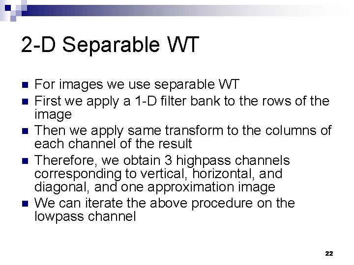 2 -D Separable WT n n n For images we use separable WT First