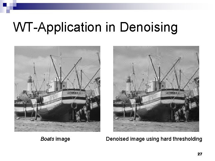WT-Application in Denoising Boats image Denoised image using hard thresholding 27 