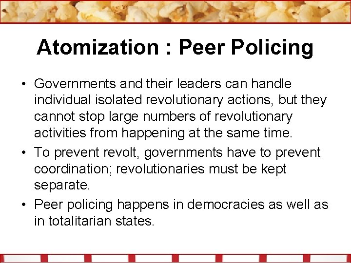 Atomization : Peer Policing • Governments and their leaders can handle individual isolated revolutionary
