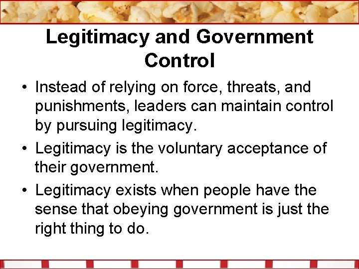 Legitimacy and Government Control • Instead of relying on force, threats, and punishments, leaders