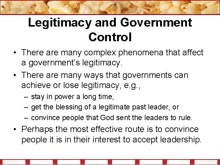 Legitimacy and Government Control • There are many complex phenomena that affect a government’s