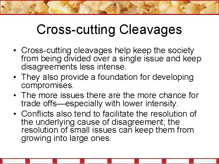 Cross-cutting Cleavages • Cross-cutting cleavages help keep the society from being divided over a