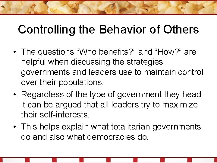 Controlling the Behavior of Others • The questions “Who benefits? ” and “How? ”