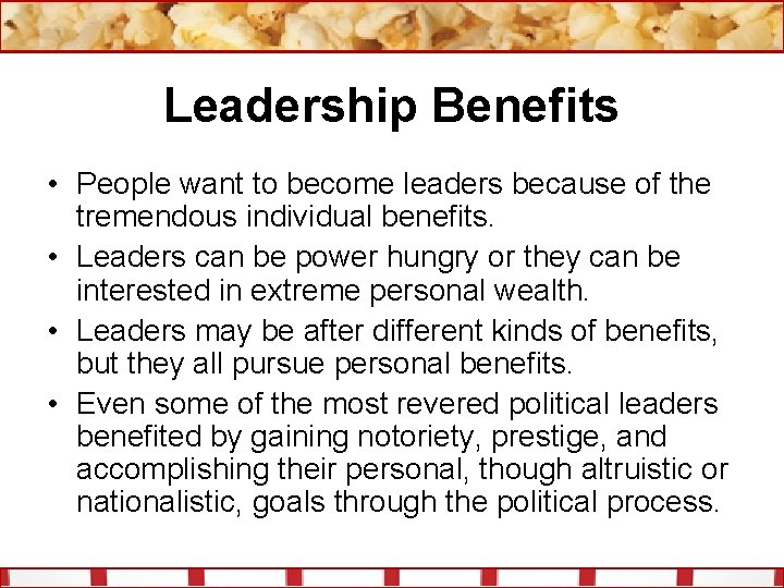 Leadership Benefits • People want to become leaders because of the tremendous individual benefits.