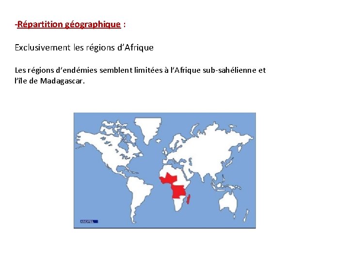 -Répartition géographique : Exclusivement les régions d’Afrique Les régions d’endémies semblent limitées à l’Afrique
